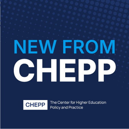 New from CHEPP, the Center for Higher Education Policy and Practice.