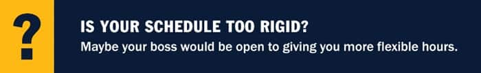 An infographic piece with a question mark and the text Is your schedule too rigid? Maybe your boss would be open to giving you more flexible hours.
