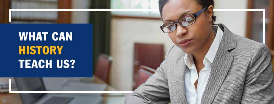 A woman in a business suit studying historical papers and the text What Can History Teach Us?