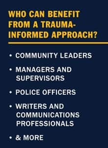 Infographic with the text Who can benefit from a trauma-informed approach? Community leaders, Managers and supervisors, Police officers, Writers and communications professionals & More