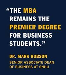 An infographic with the quote: The MBA Remains the Premier Degree for Business Students." by Dr. Mark Hobson, Senior Associate Dean of Business at SNHU