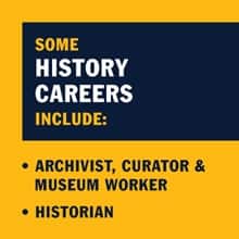Infographic with the text Some history careers include:  Archivist, Curator & Museum Worker Historian