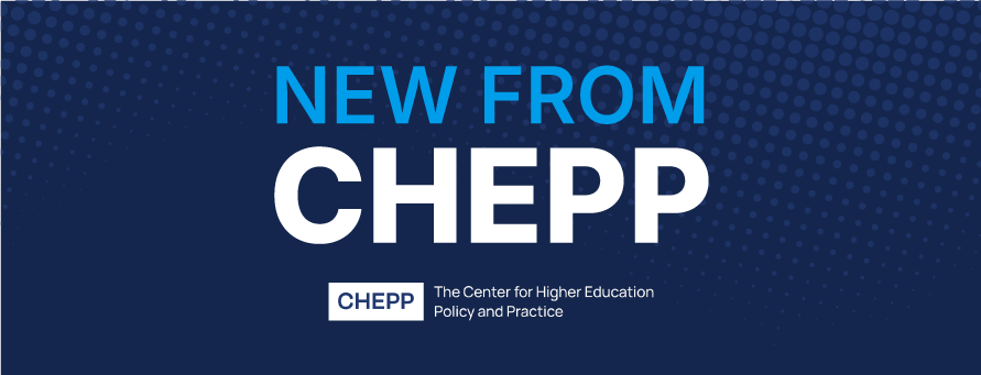 New from CHEPP, the Center for Higher Education Policy and Practice.