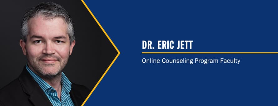 Dr. Eric Jett and the text Dr. Eric Jett, Online Counseling Program Faculty.