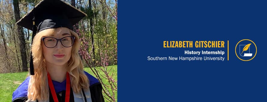 Elizabeth Gitschier wearing her graduation cap and the text Elizabeth Gitschier, History Internship, Southern New Hampshire University.