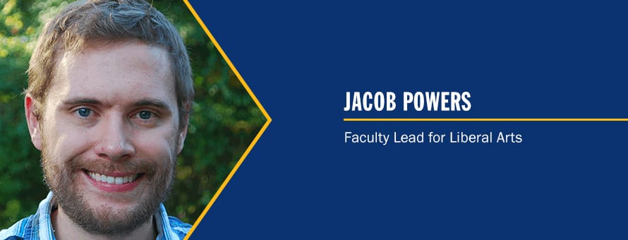 Jacob Powers and the text Jacob Powers, Faculty Lead for Liberal Arts.