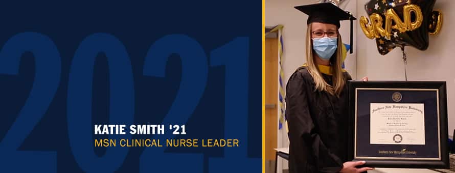 Katie Smith wearing graduation regalia and a mask, holding her diploma with text Katie Smith ’21 MSN Clinical Nurse Leader 2021