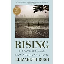 The cover of Elizabeth Rush's nonfiction book 'Rising: Dispatches from the New American Shore.'