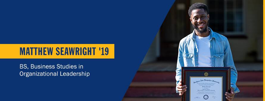 Matthew Seawright holding SNHU degree and the text Matthew Seawright '19, BS in Business Administration with a concentration in Organizational Leadership.