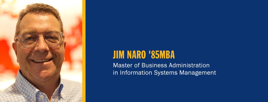 Jim Naro and the text Jim Naro '85MBA, Master of Business Administration in Information Systems Management.