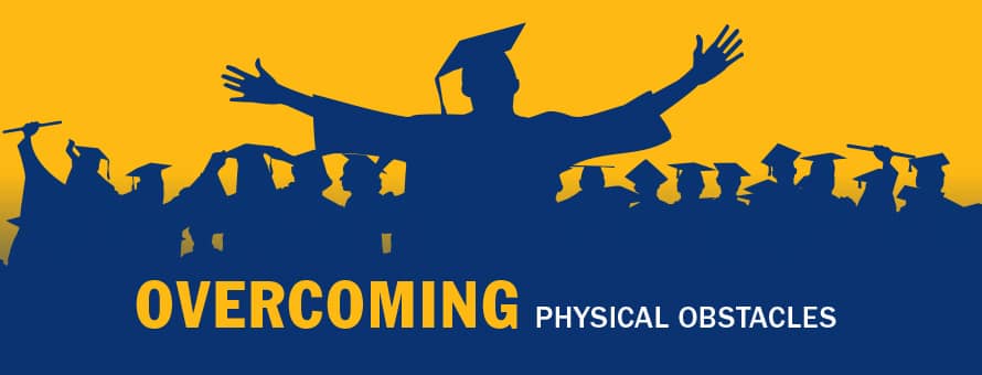 The silhouette of a graduate in cap and gown with arms outstretched and the text overcoming physical obstacles.